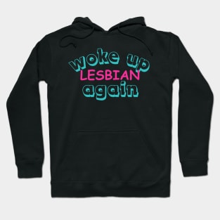 Quirky Lesbian Slogan Shirt 'Woke Up Lesbian Again' Daily Pride Wear, Unique Queer Friendship Gift, Supportive LGBTQ Gift Idea Hoodie